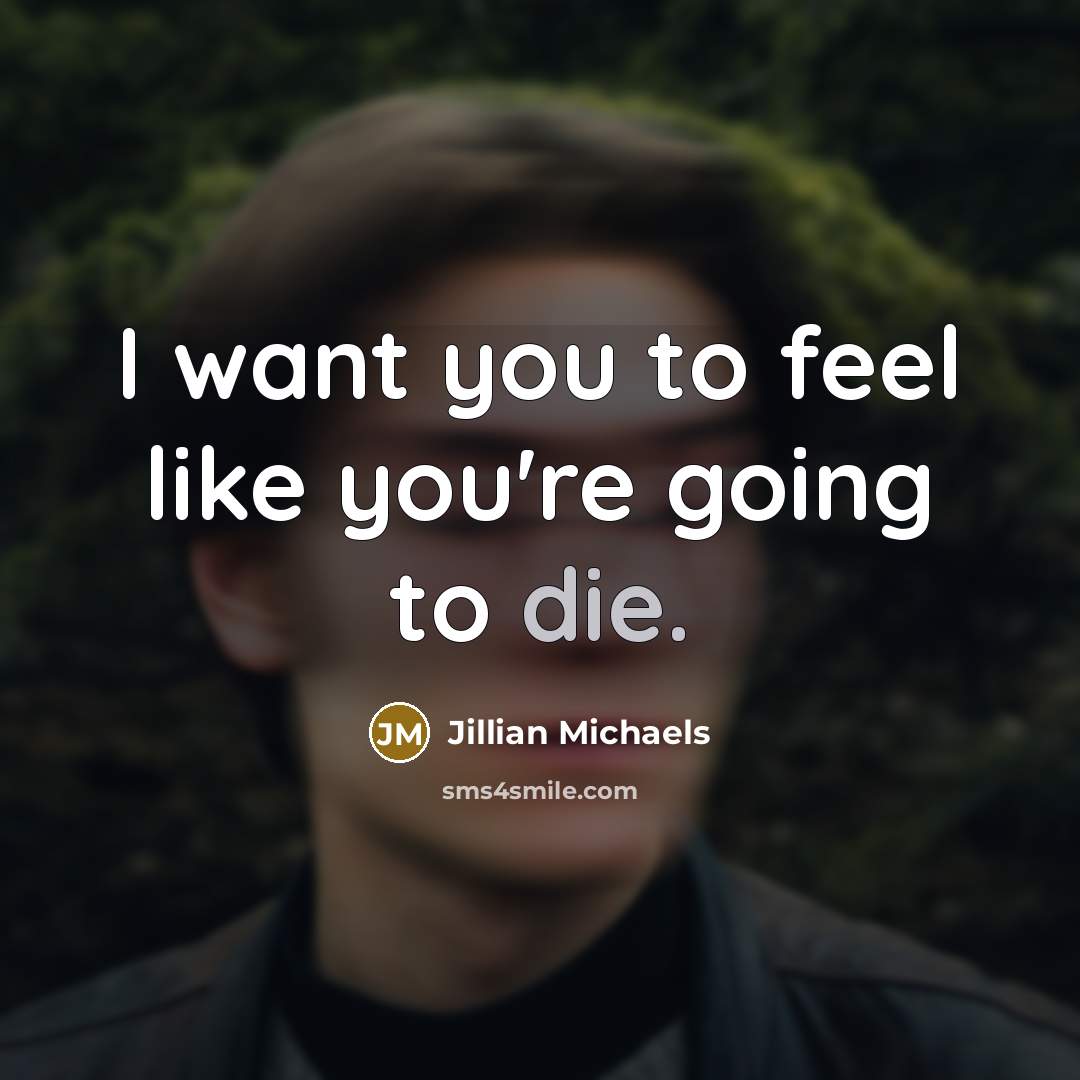 “I want you to feel like you're going to die.…” quote by Jillian Michaels
