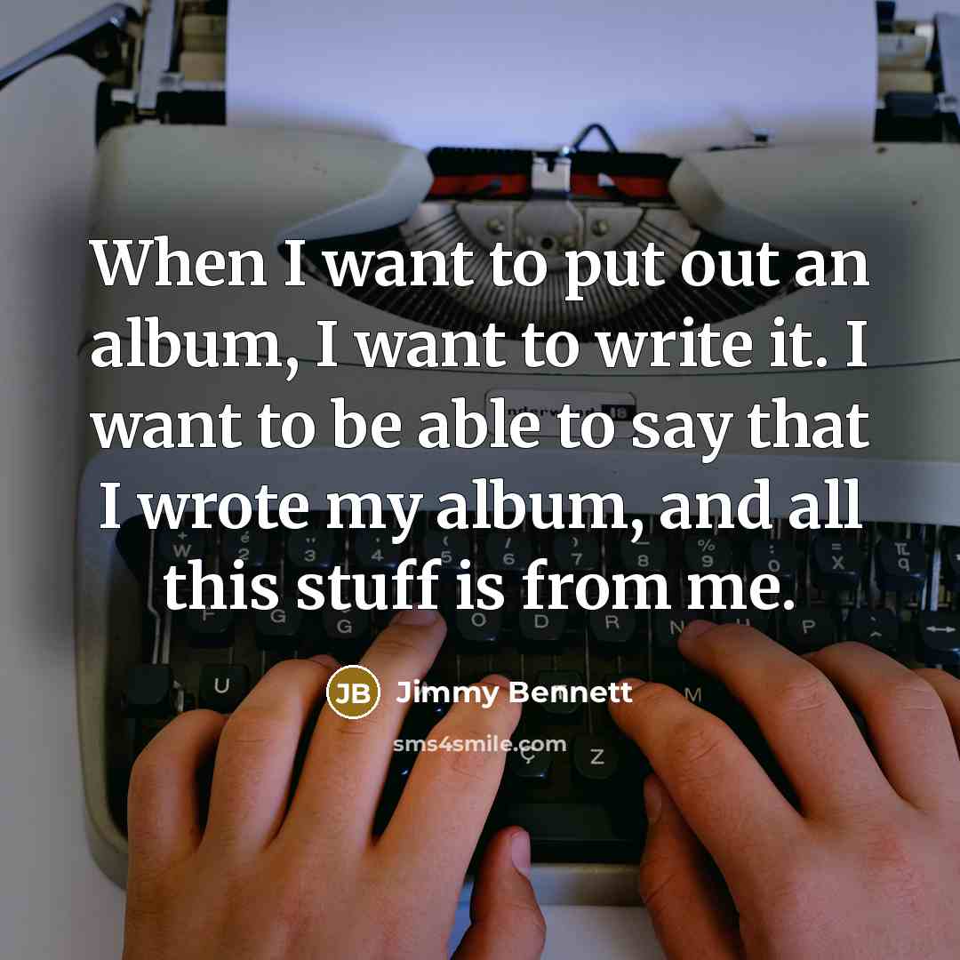 “When I want to put out an album, I want…” quote by Jimmy Bennett