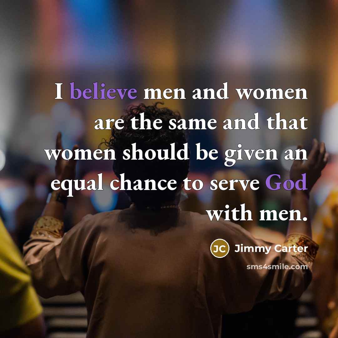 “I believe men and women are the same and that…” quote by Jimmy Carter
