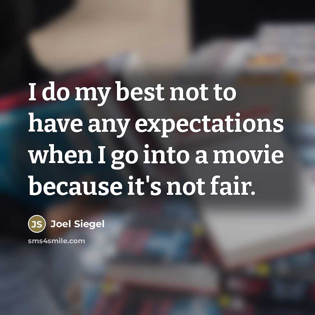 “I do my best not to have any expectations when…” quote by Joel Siegel