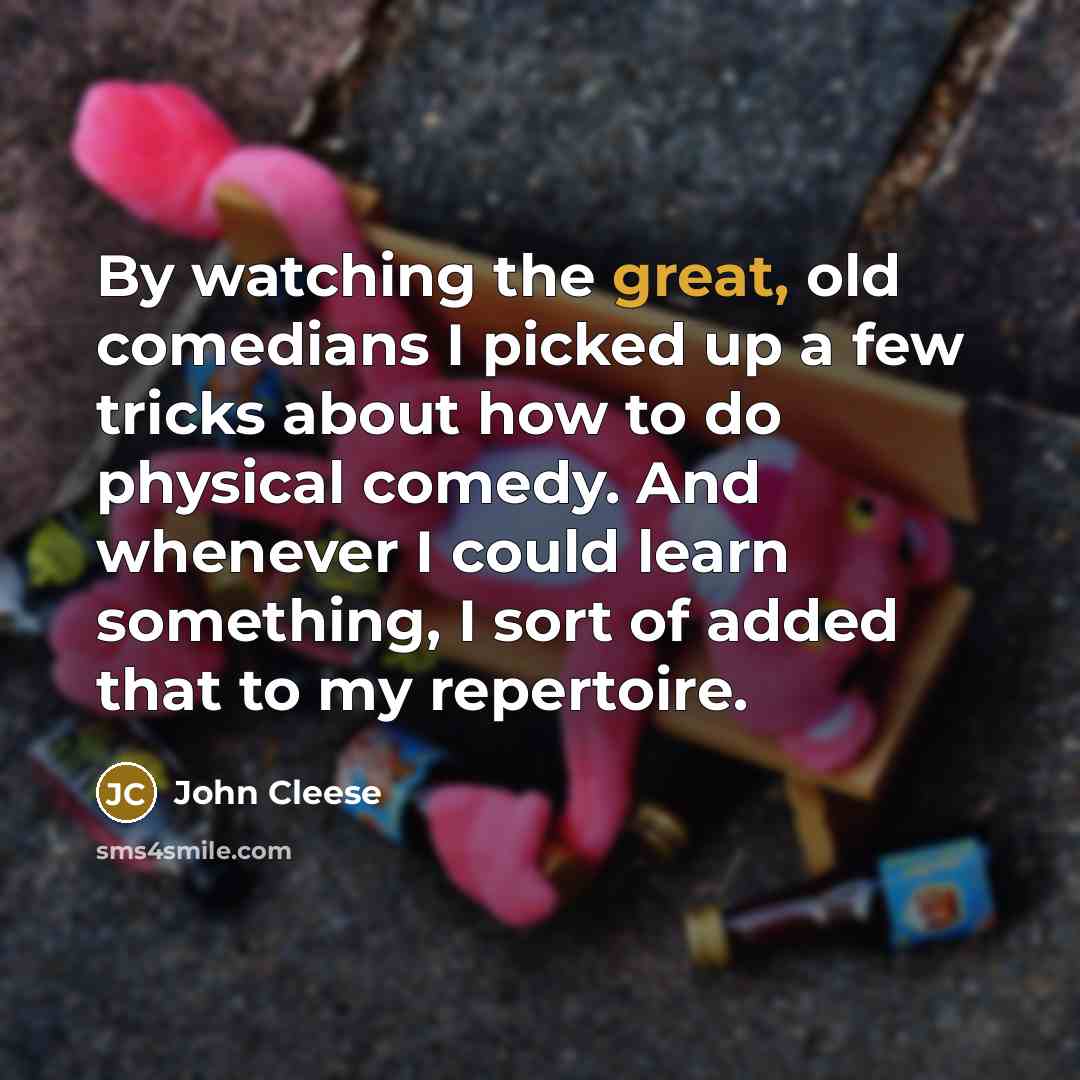 “By watching the great, old comedians I picked up a…” quote by John Cleese