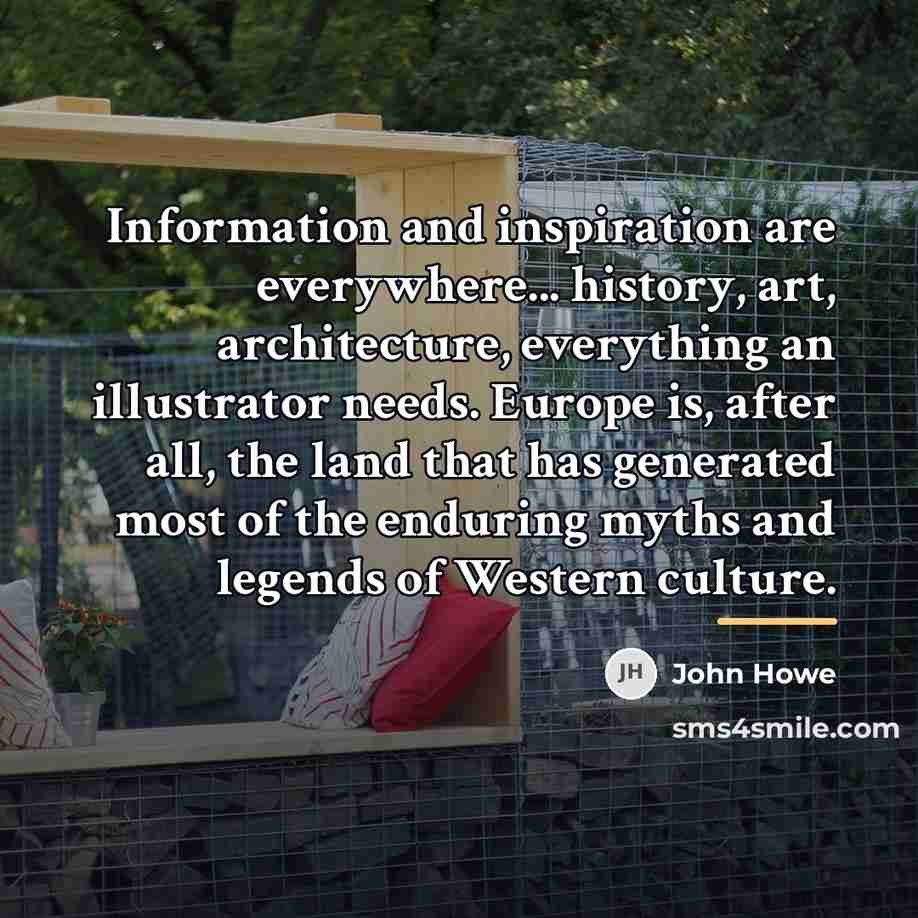 “Information and inspiration are everywhere... history, art, architecture, everything an…” quote by John Howe