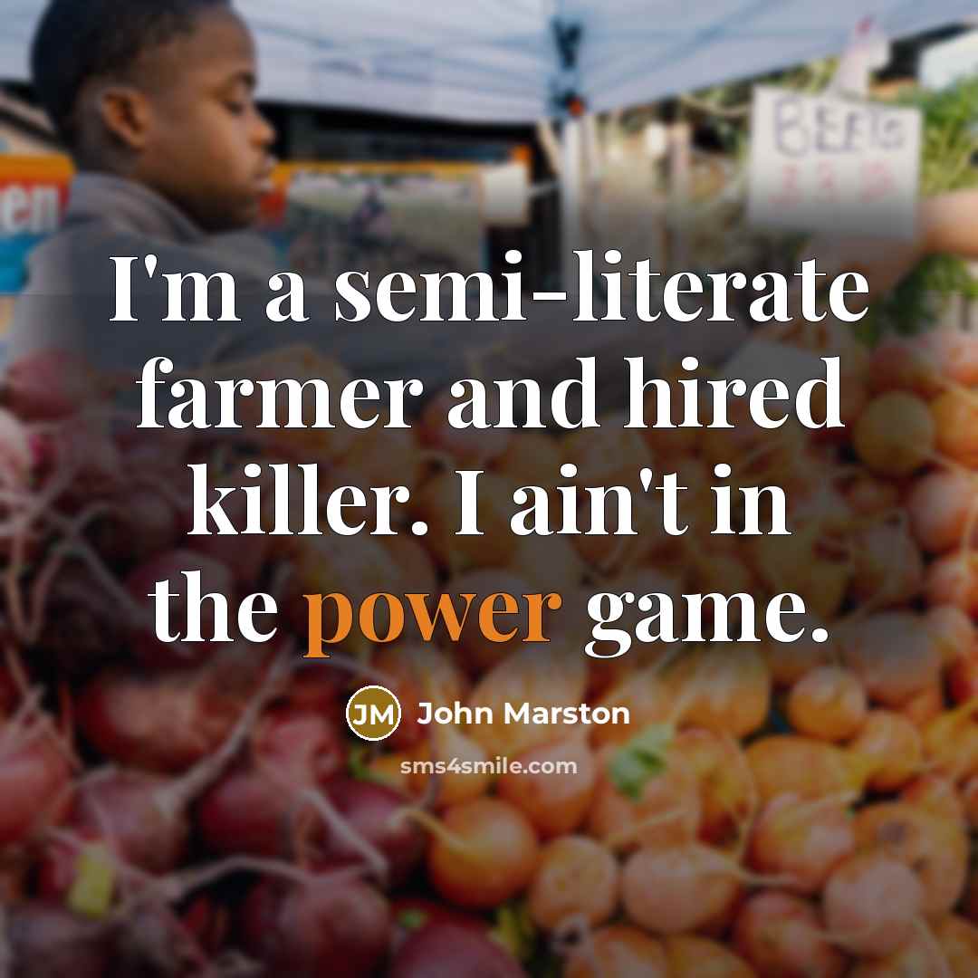 “I'm a semi-literate farmer and hired killer. I ain't in…” quote by John Marston