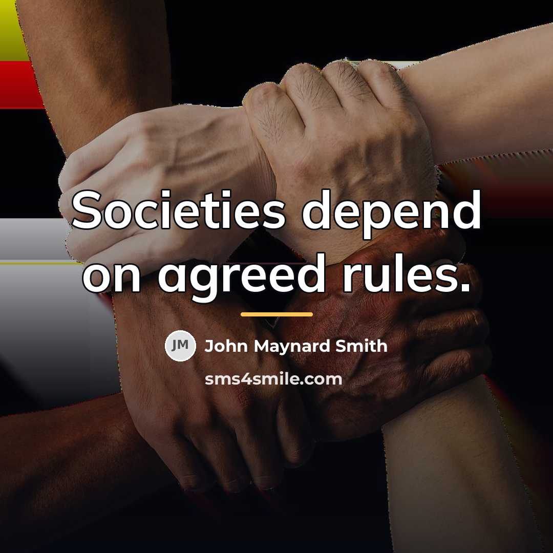 “Societies depend on agreed rules.…” quote by John Maynard Smith