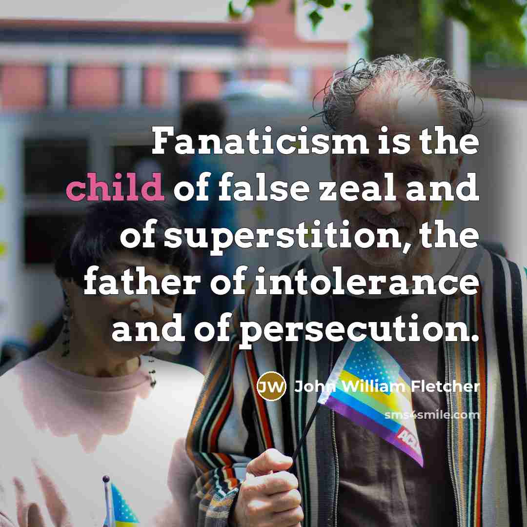 “Fanaticism is the child of false zeal and of superstition,…” quote by John William Fletcher