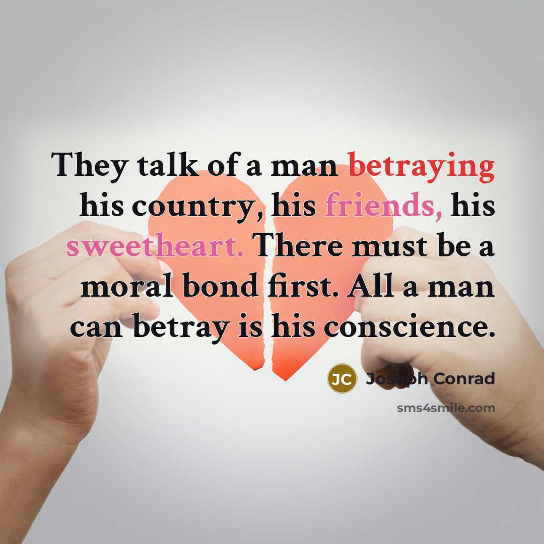 “They talk of a man betraying his country, his friends,…” quote by Joseph Conrad