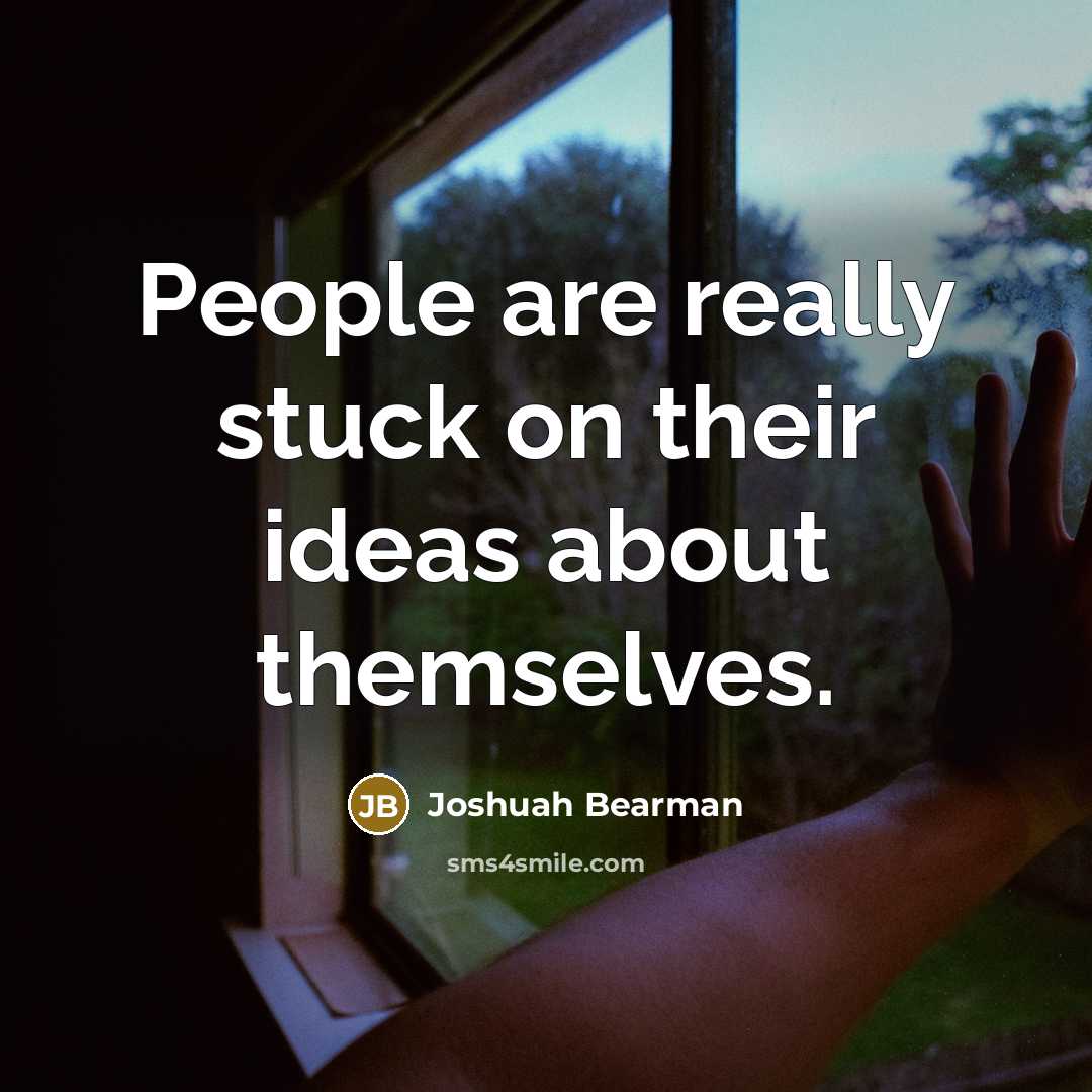 “People are really stuck on their ideas about themselves.…” quote by Joshuah Bearman