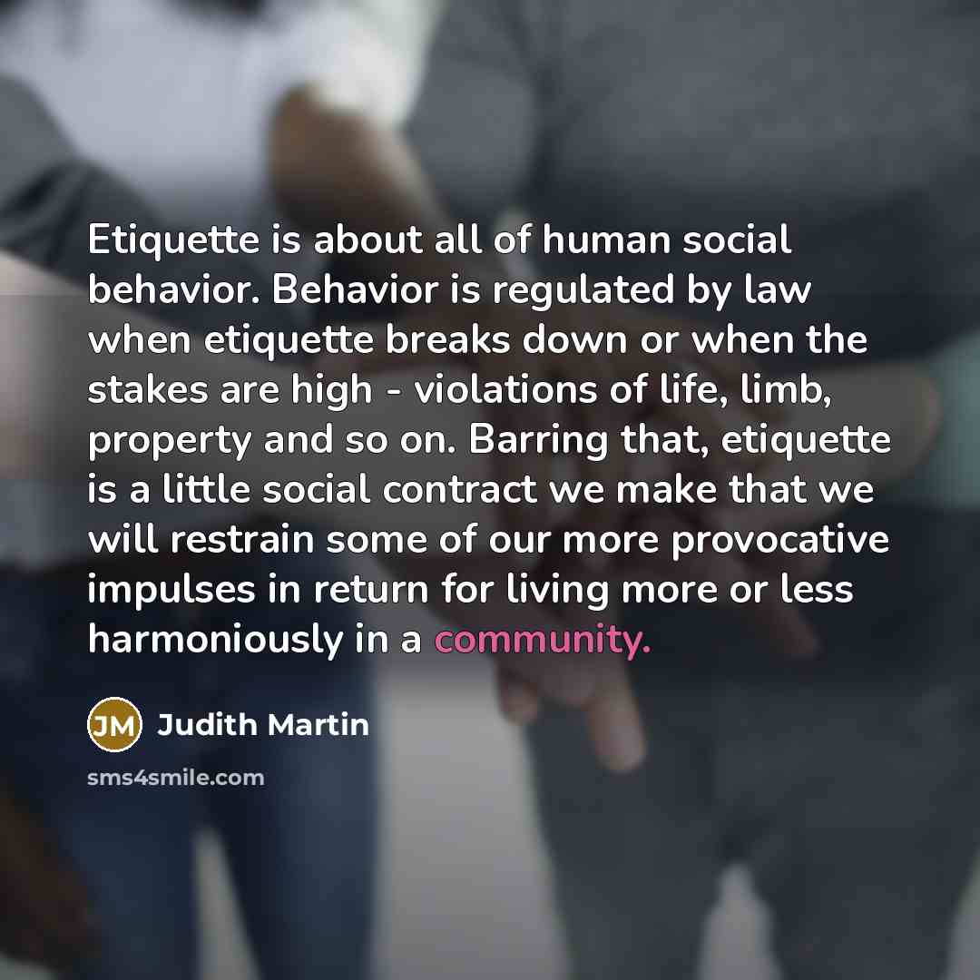 “Etiquette is about all of human social behavior. Behavior is…” quote by Judith Martin