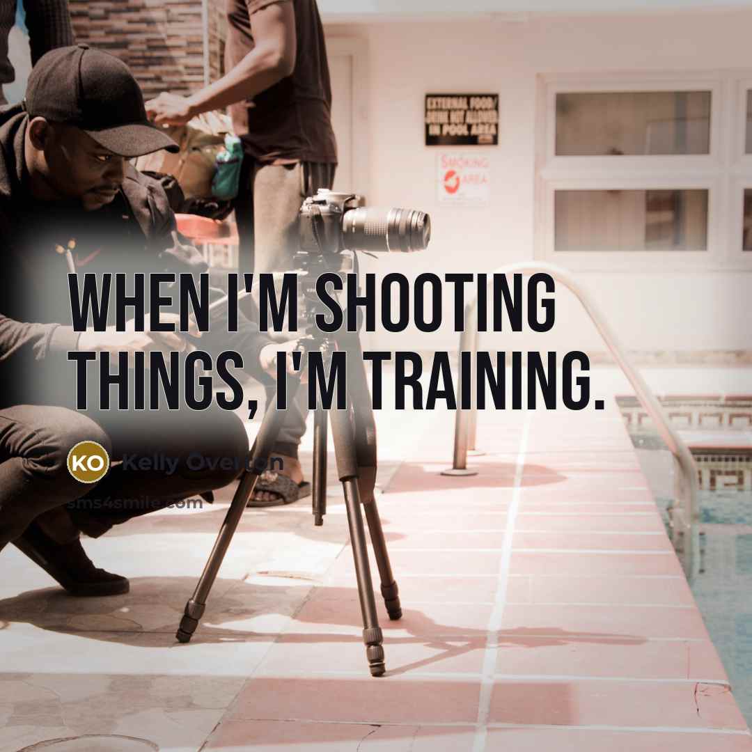 “When I'm shooting things, I'm training.” quote by Kelly Overton
