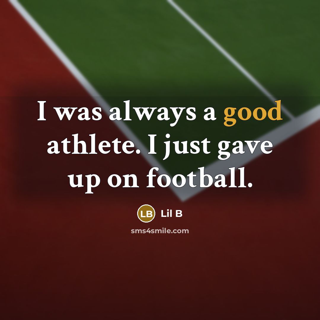 “I was always a good athlete. I just gave up…” quote by Lil B