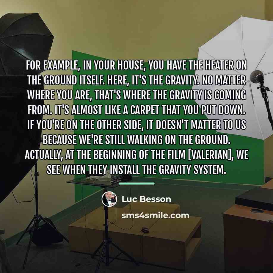 “For example, in your house, you have the heater on…” quote by Luc Besson