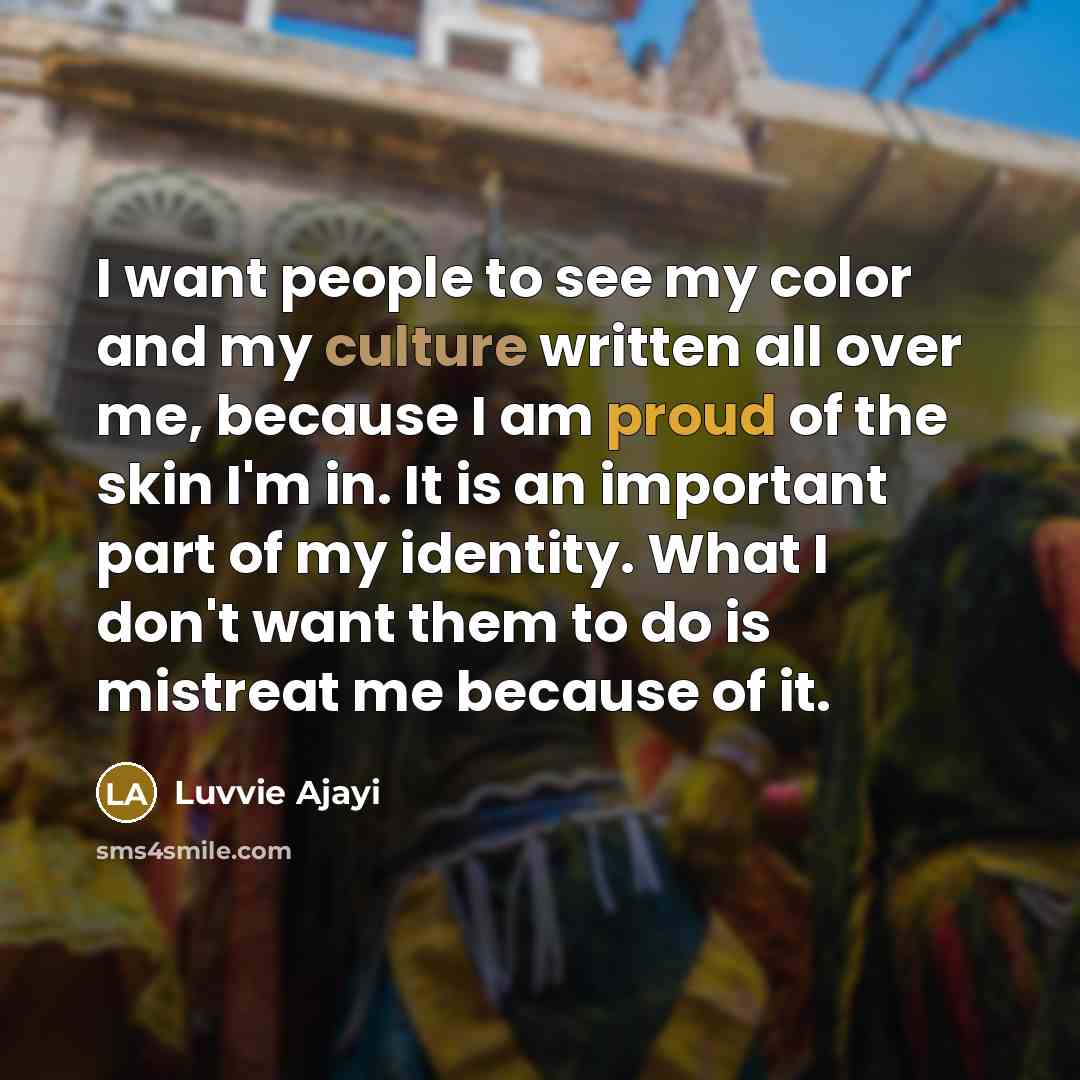 “I want people to see my color and my culture…” quote by Luvvie Ajayi