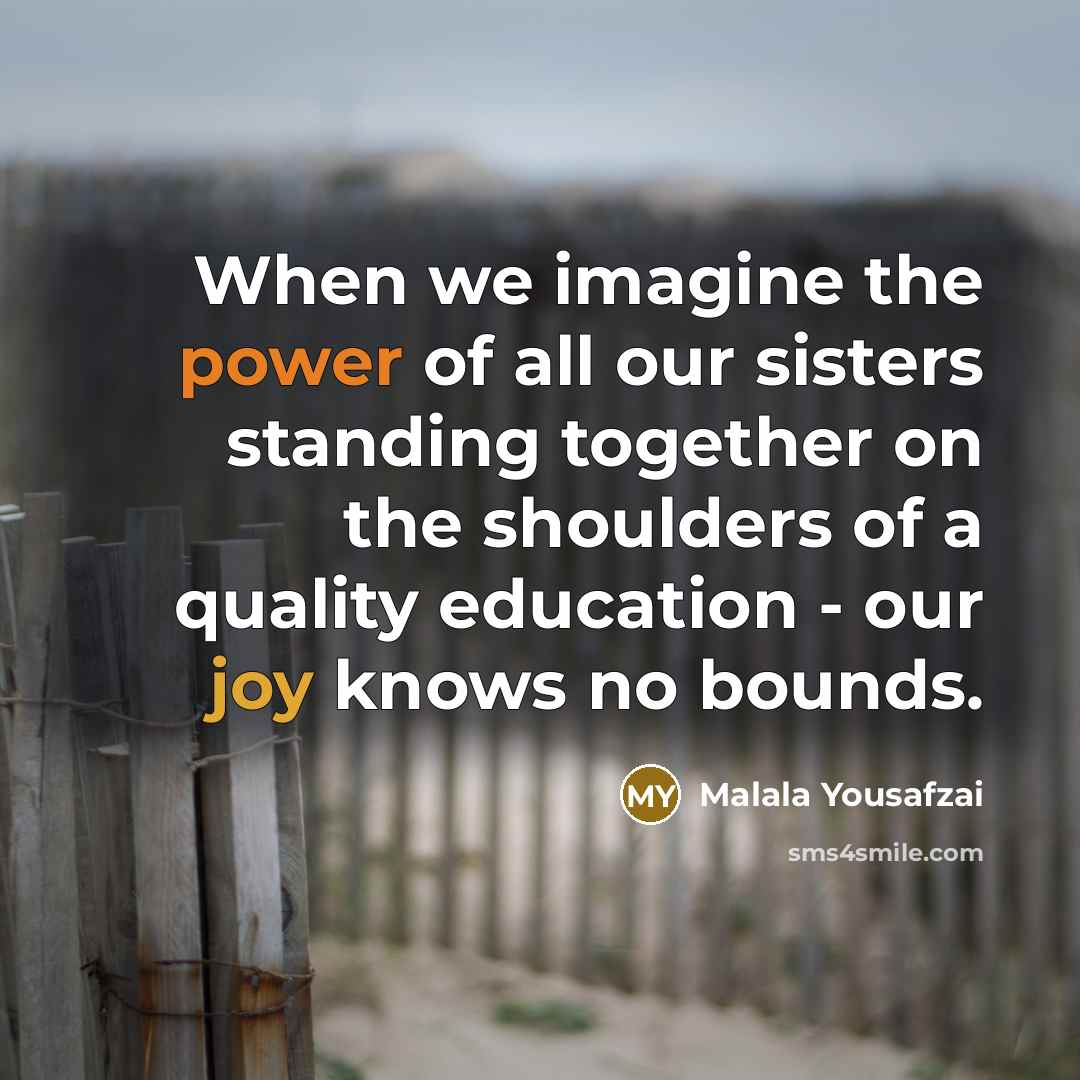 “When we imagine the power of all our sisters standing…” quote by Malala Yousafzai