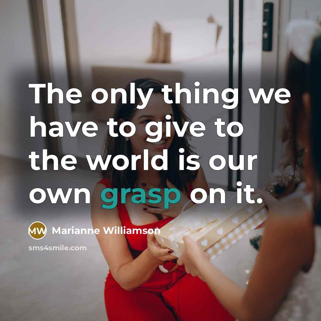“The only thing we have to give to the world…” quote by Marianne Williamson
