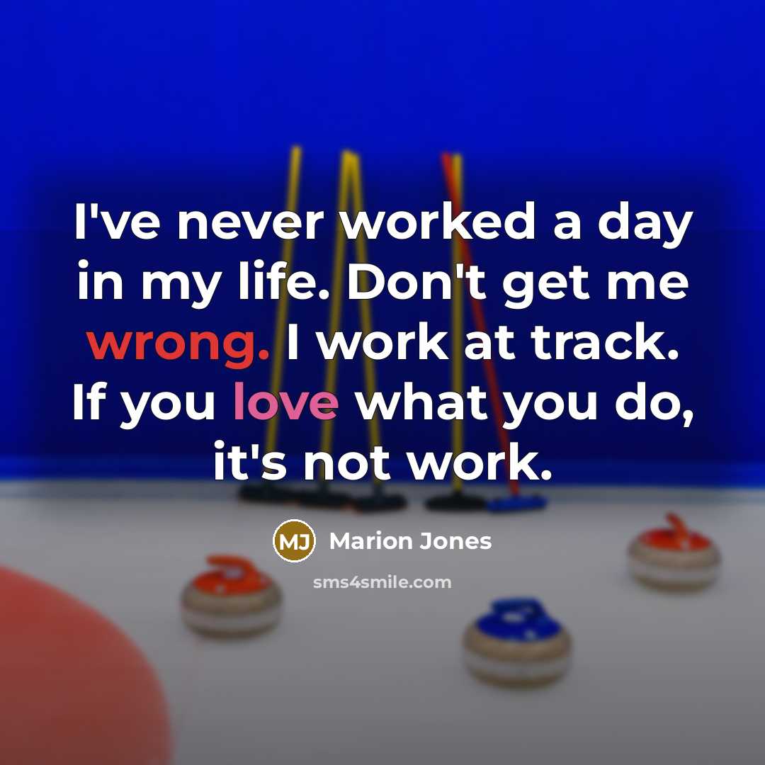 “I've never worked a day in my life. Don't get…” quote by Marion Jones