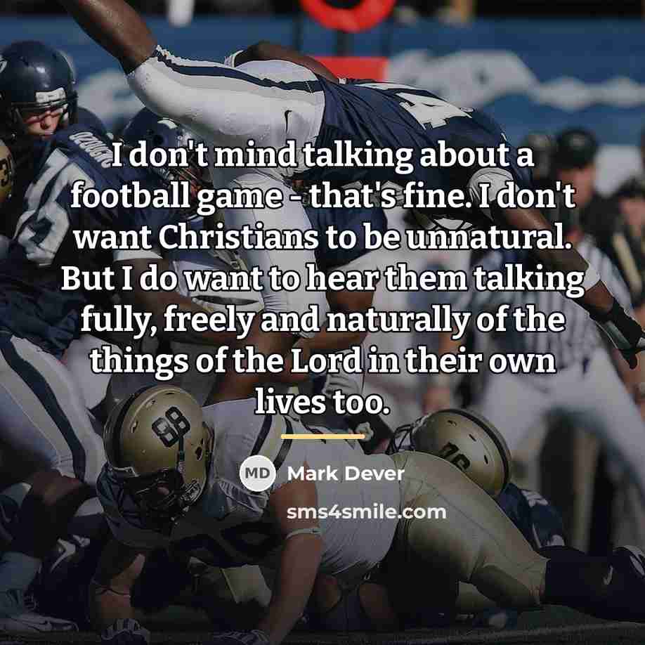“I don't mind talking about a football game - that's…” quote by Mark Dever