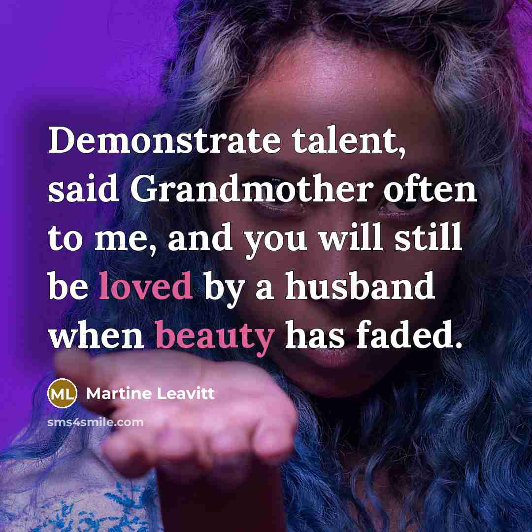 “Demonstrate talent, said Grandmother often to me, and you will…” quote by Martine Leavitt
