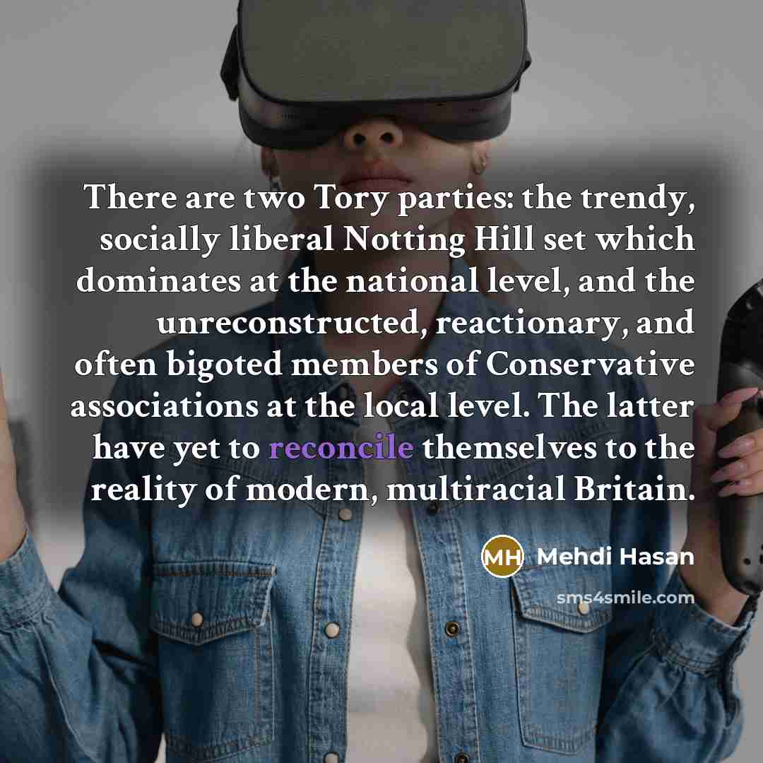 “There are two Tory parties: the trendy, socially liberal Notting…” quote by Mehdi Hasan
