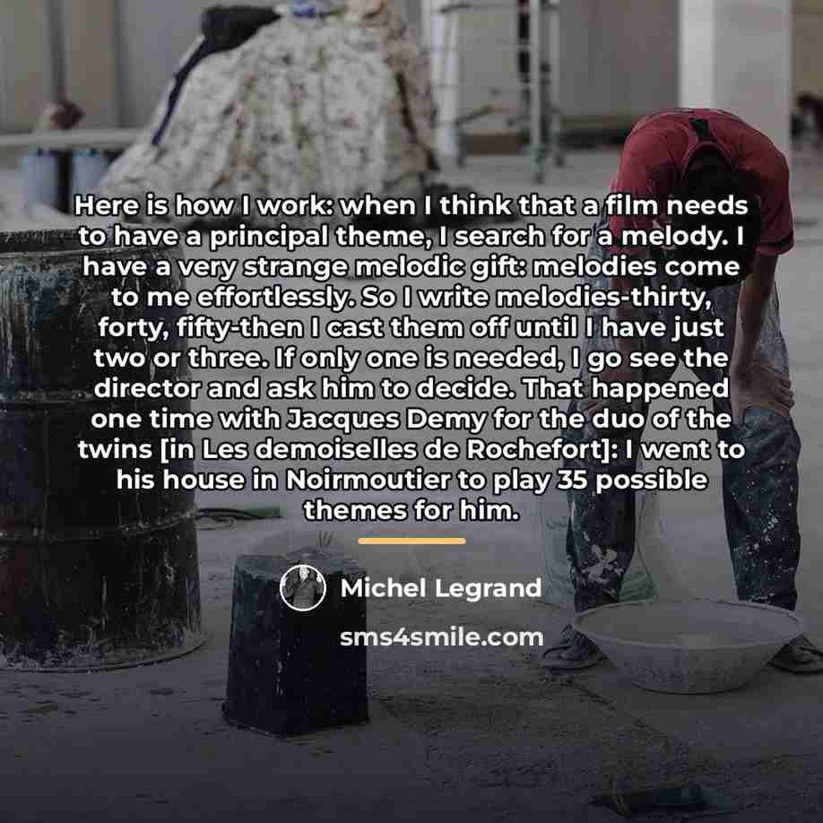 “Here is how I work: when I think that a…” quote by Michel Legrand