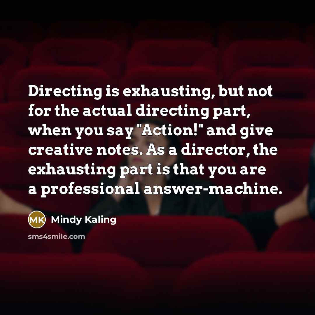 “Directing is exhausting, but not for the actual directing part,…” quote by Mindy Kaling