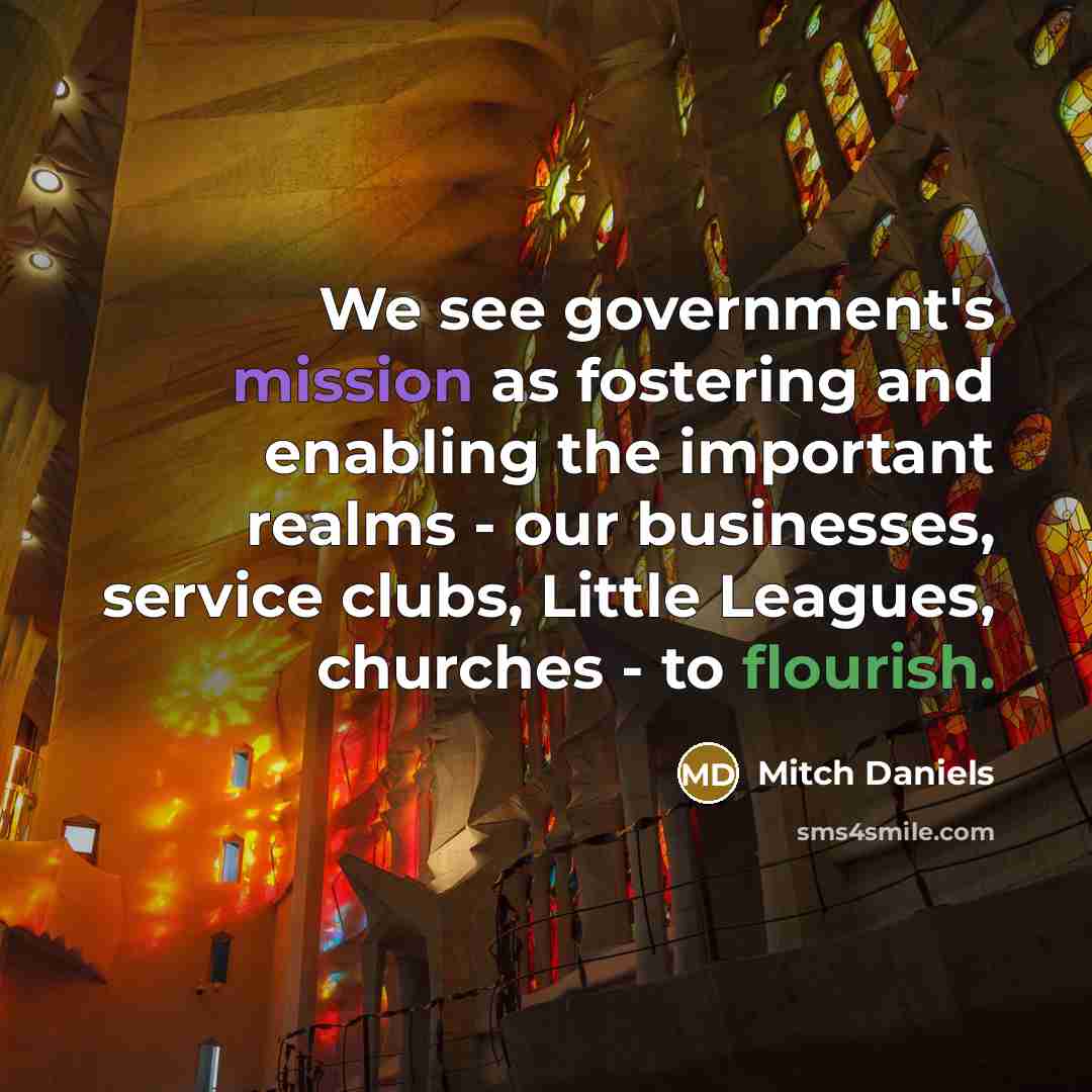 “We see government's mission as fostering and enabling the important…” quote by Mitch Daniels