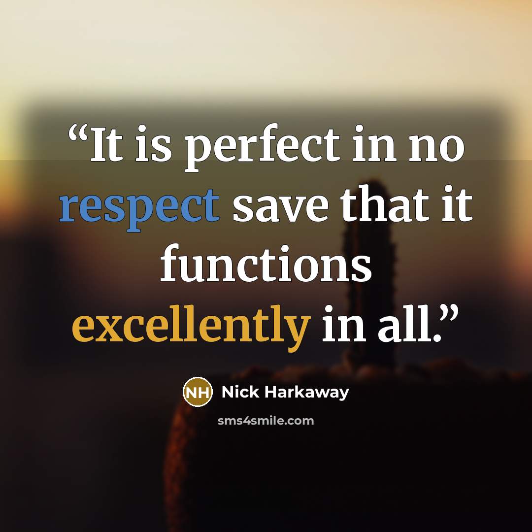 “It is perfect in no respect save that it functions excellently in all.” quote by Nick Harkaway