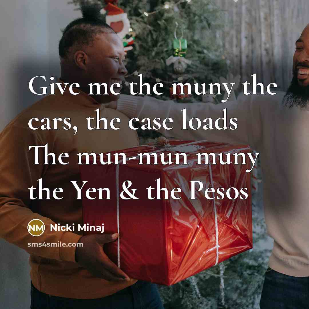 “Give me the muny the cars, the case loads The…” quote by Nicki Minaj