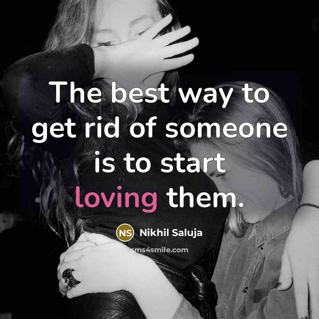 “The best way to get rid of someone is to…” quote by Nikhil Saluja