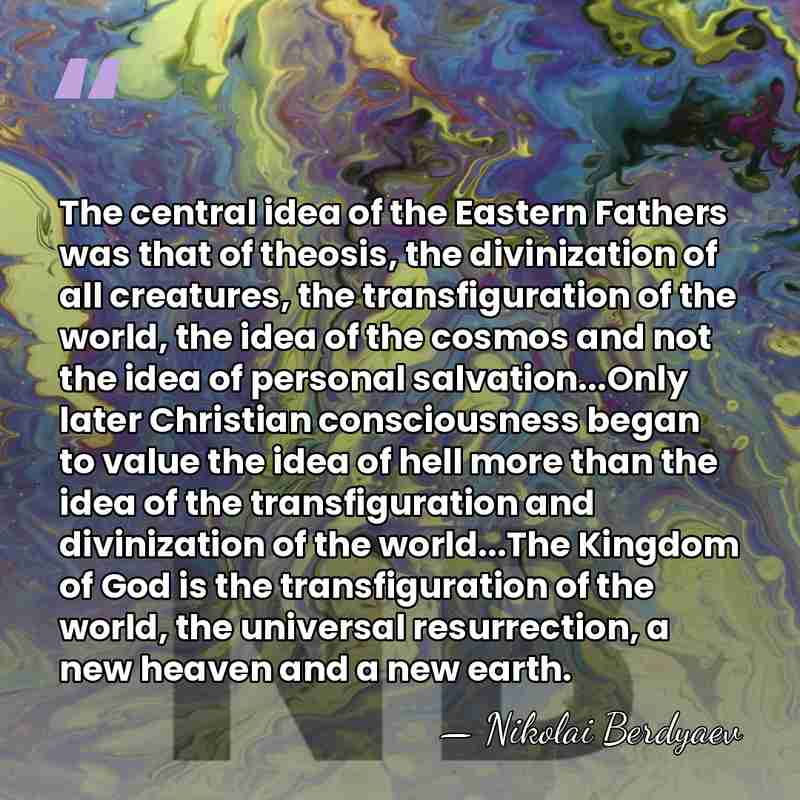 The central idea of the Eastern Fathers was that of theosis, the&hellip; - Nikolai Berdyaev