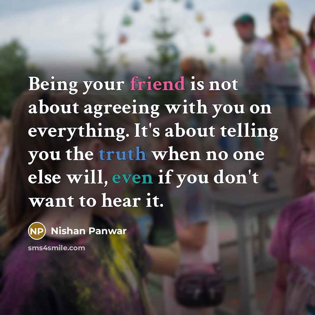 “Being your friend is not about agreeing with you on…” quote by Nishan Panwar