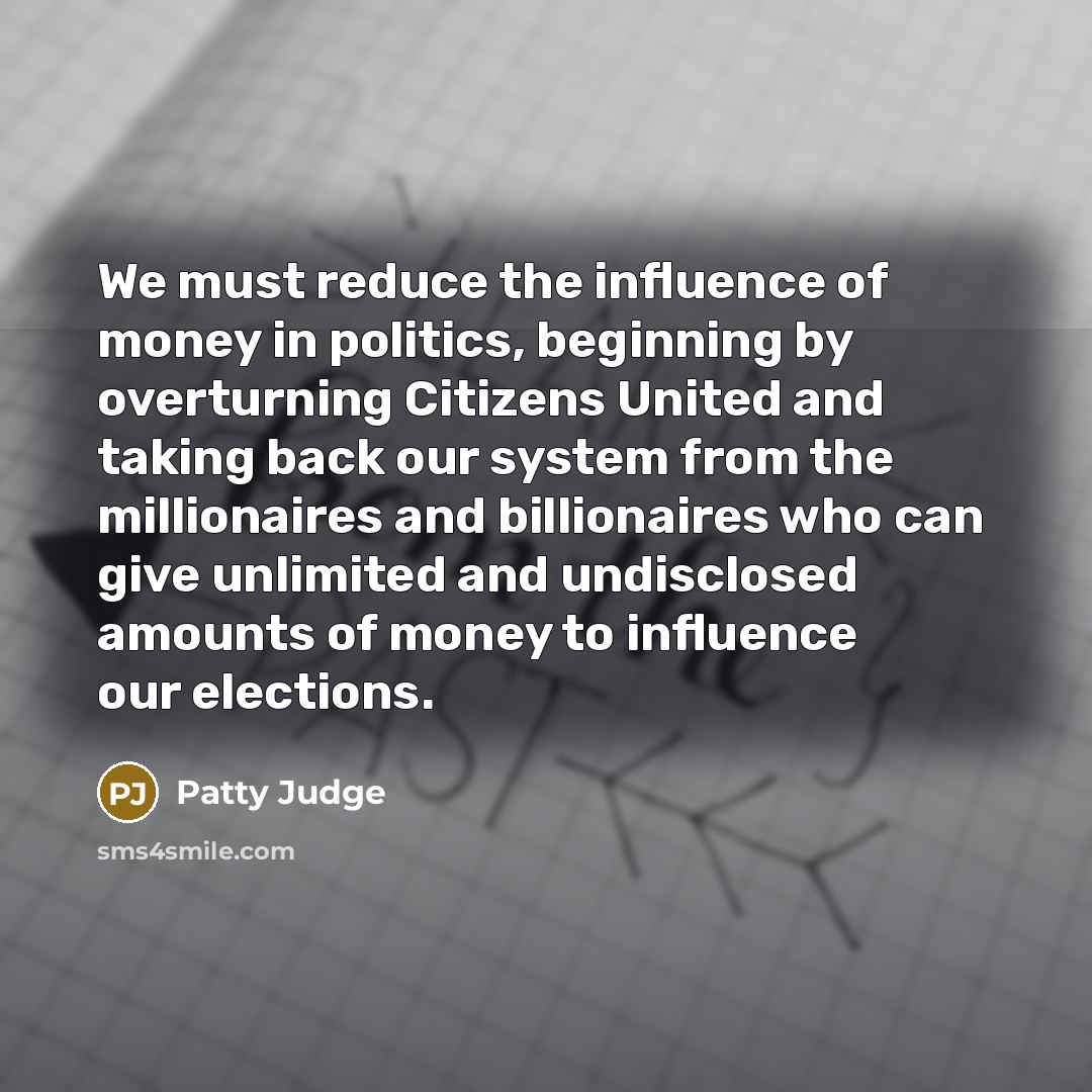 “We must reduce the influence of money in politics, beginning…” quote by Patty Judge