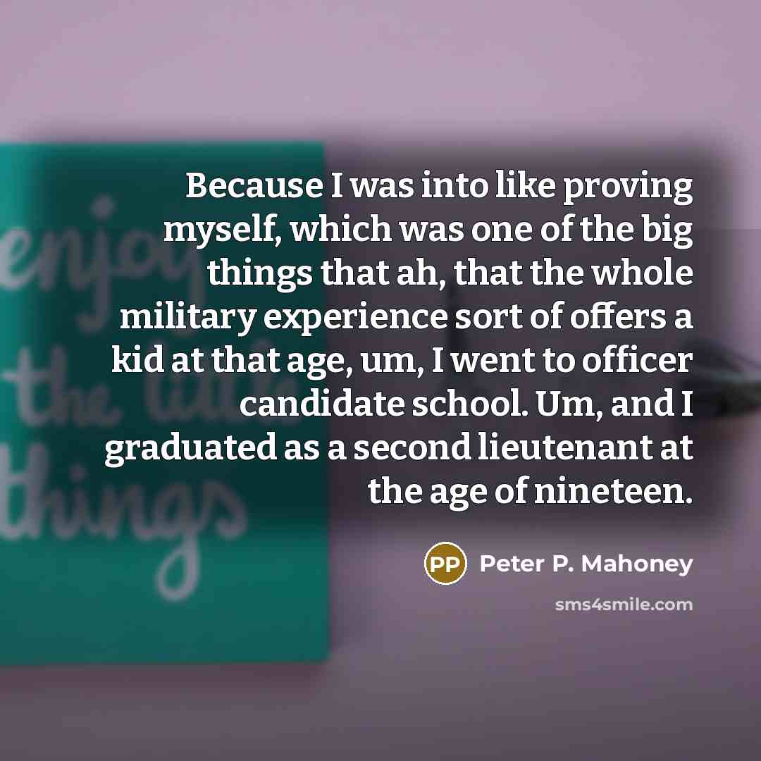 “Because I was into like proving myself, which was one…” quote by Peter P. Mahoney