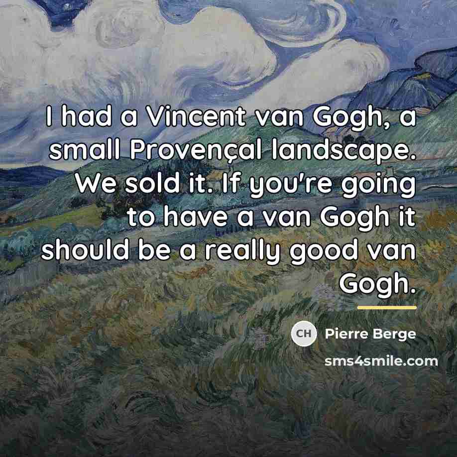 “I had a Vincent van Gogh, a small Provençal landscape.…” quote by Pierre Berge