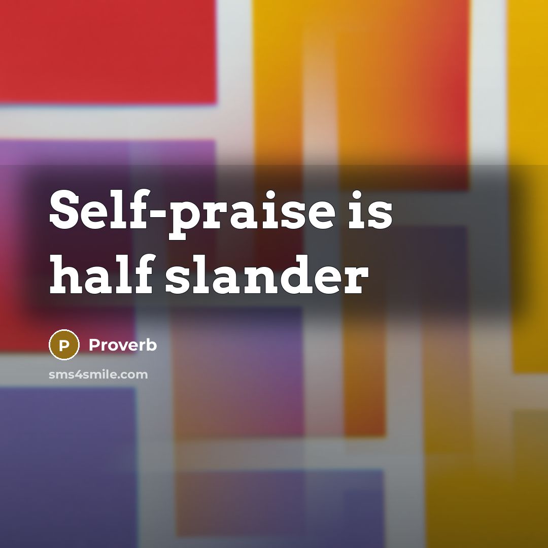 “Self-praise is half slander” quote by Proverb