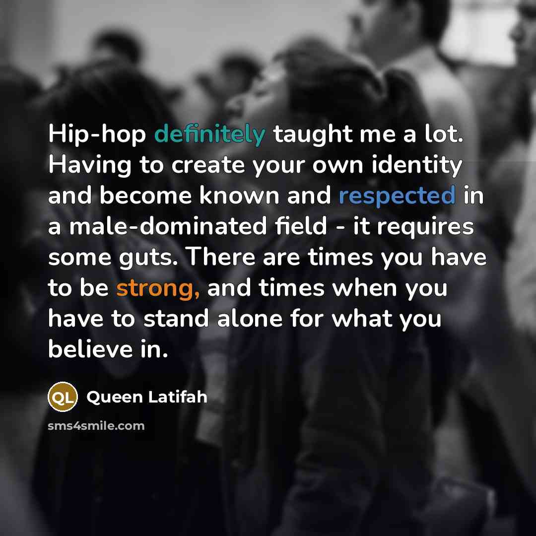 “Hip-hop definitely taught me a lot. Having to create your…” quote by Queen Latifah