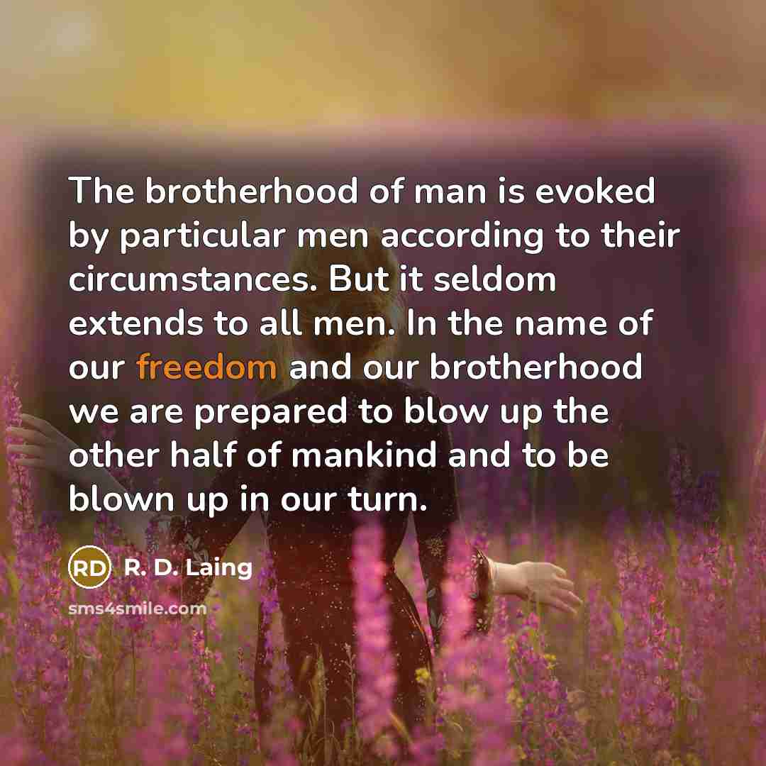 “The brotherhood of man is evoked by particular men according…” quote by R. D. Laing