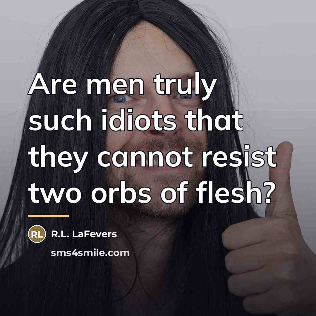 “Are men truly such idiots that they cannot resist two…” quote by R.L. LaFevers