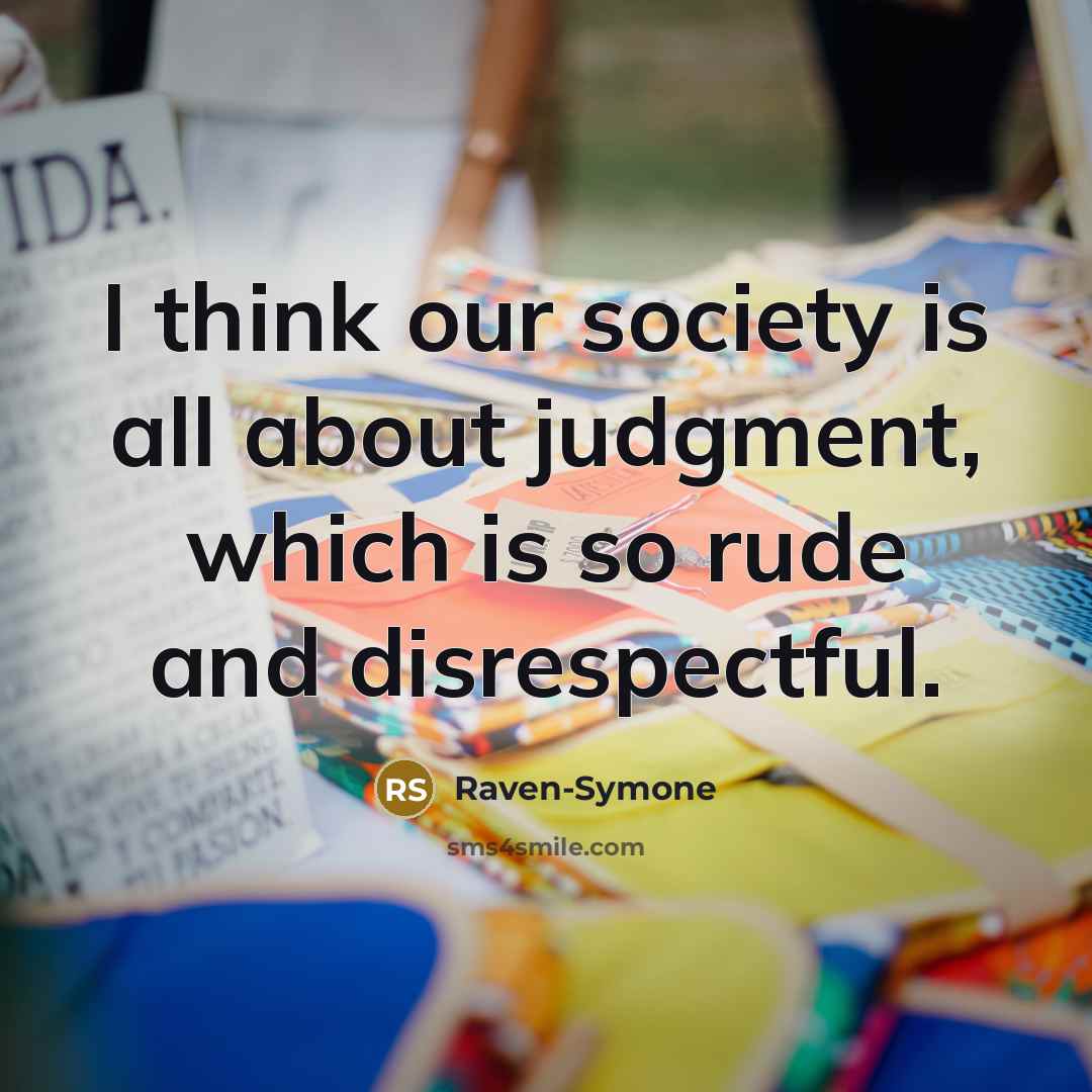 “I think our society is all about judgment, which is…” quote by Raven-Symone