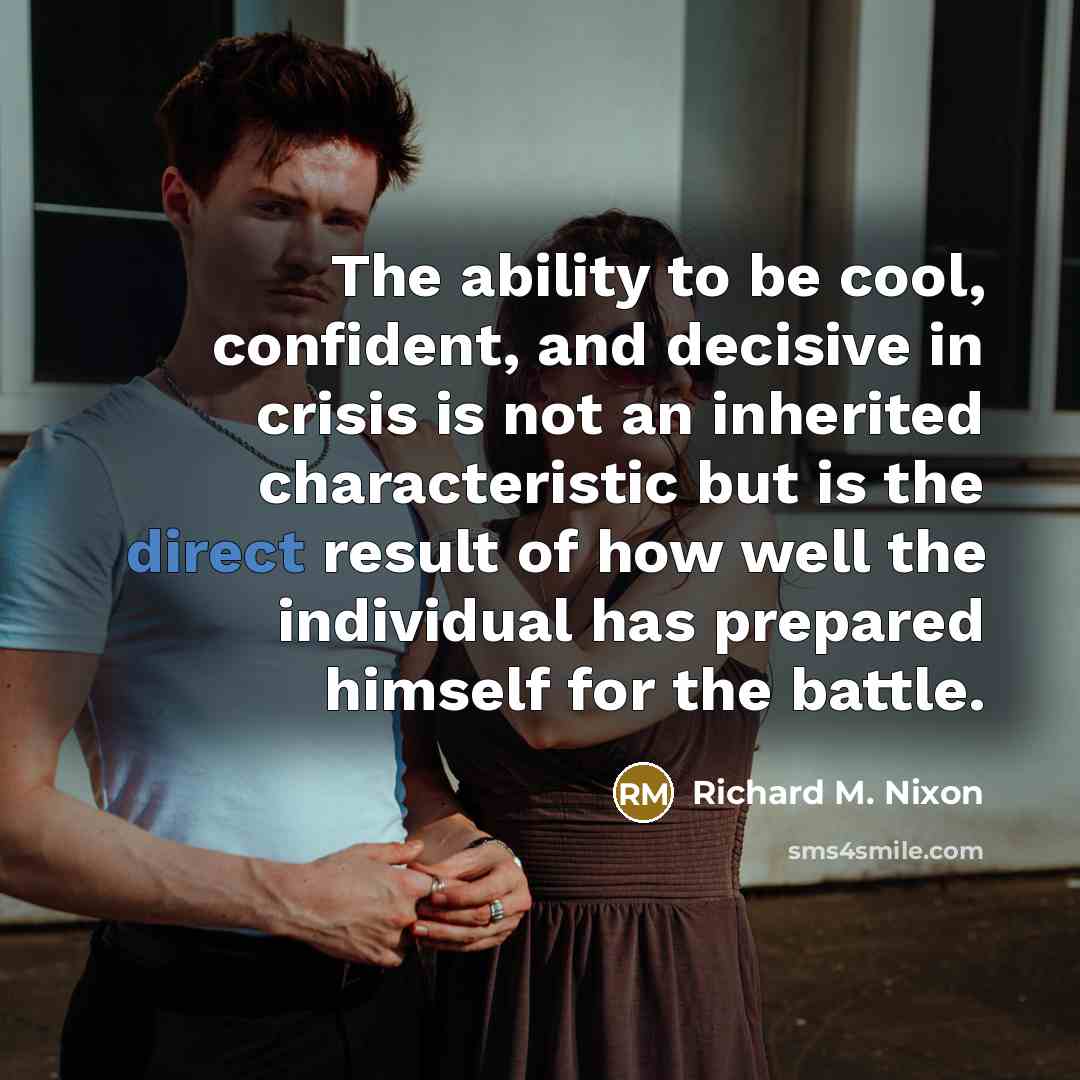 “The ability to be cool, confident, and decisive in crisis…” quote by Richard M. Nixon