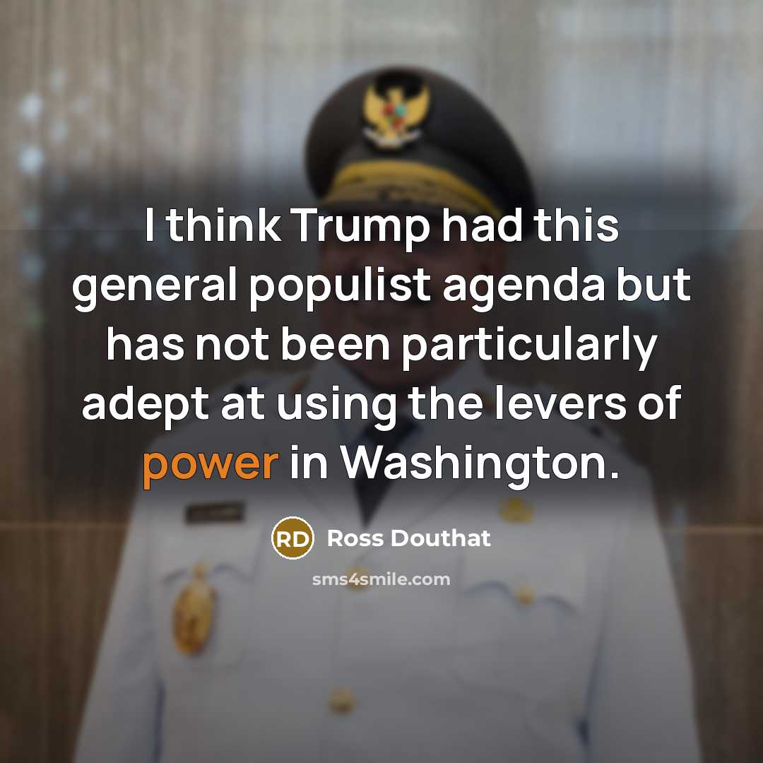 “I think Trump had this general populist agenda but has…” quote by Ross Douthat