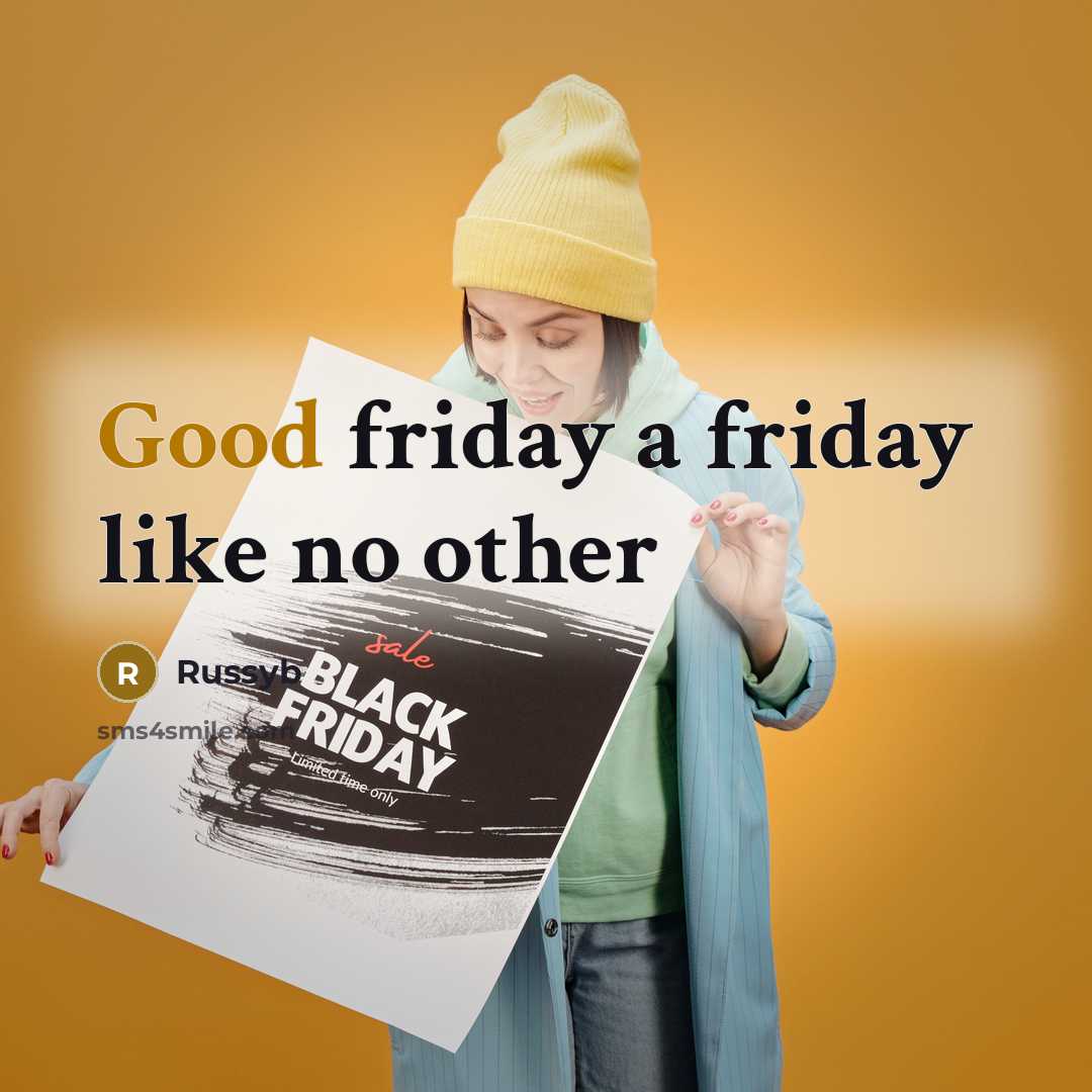 “Good friday a friday like no other…” quote by Russyb