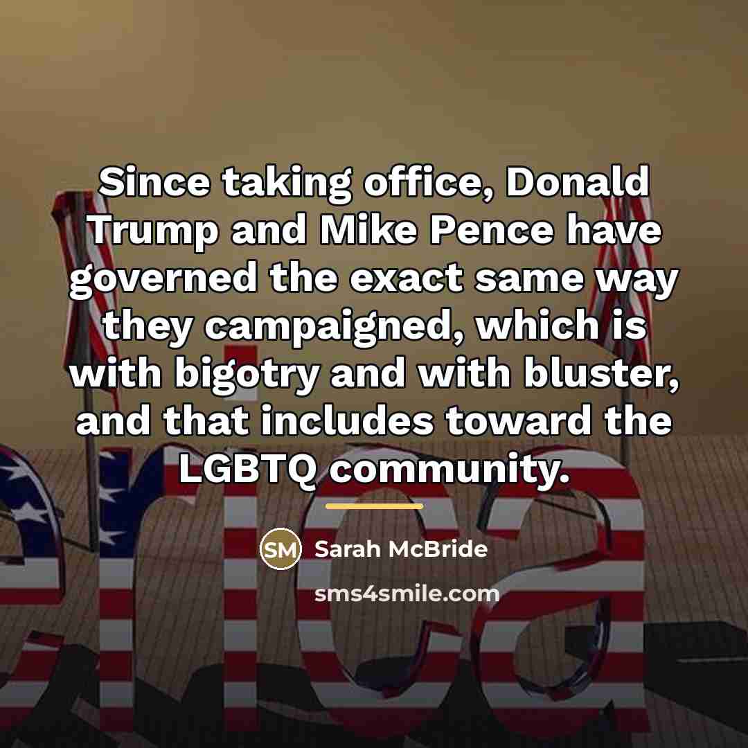 “Since taking office, Donald Trump and Mike Pence have governed…” quote by Sarah McBride