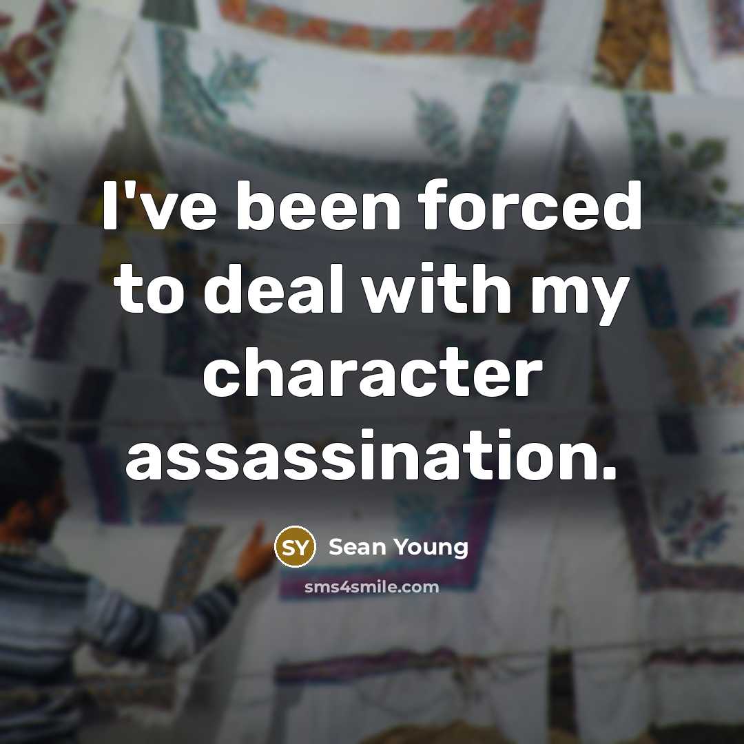 “I've been forced to deal with my character assassination.…” quote by Sean Young