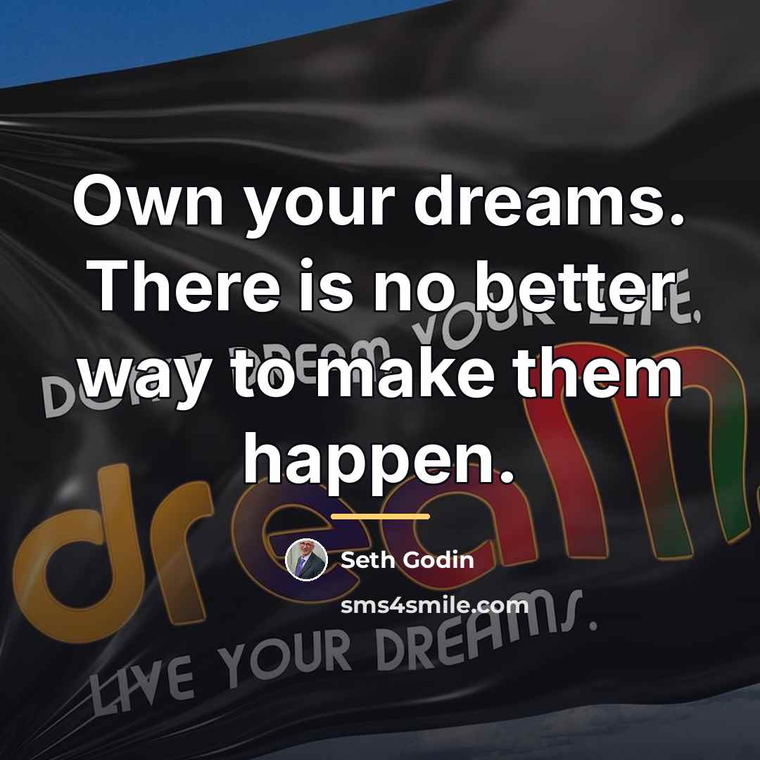 “Own your dreams. There is no better way to make…” quote by Seth Godin