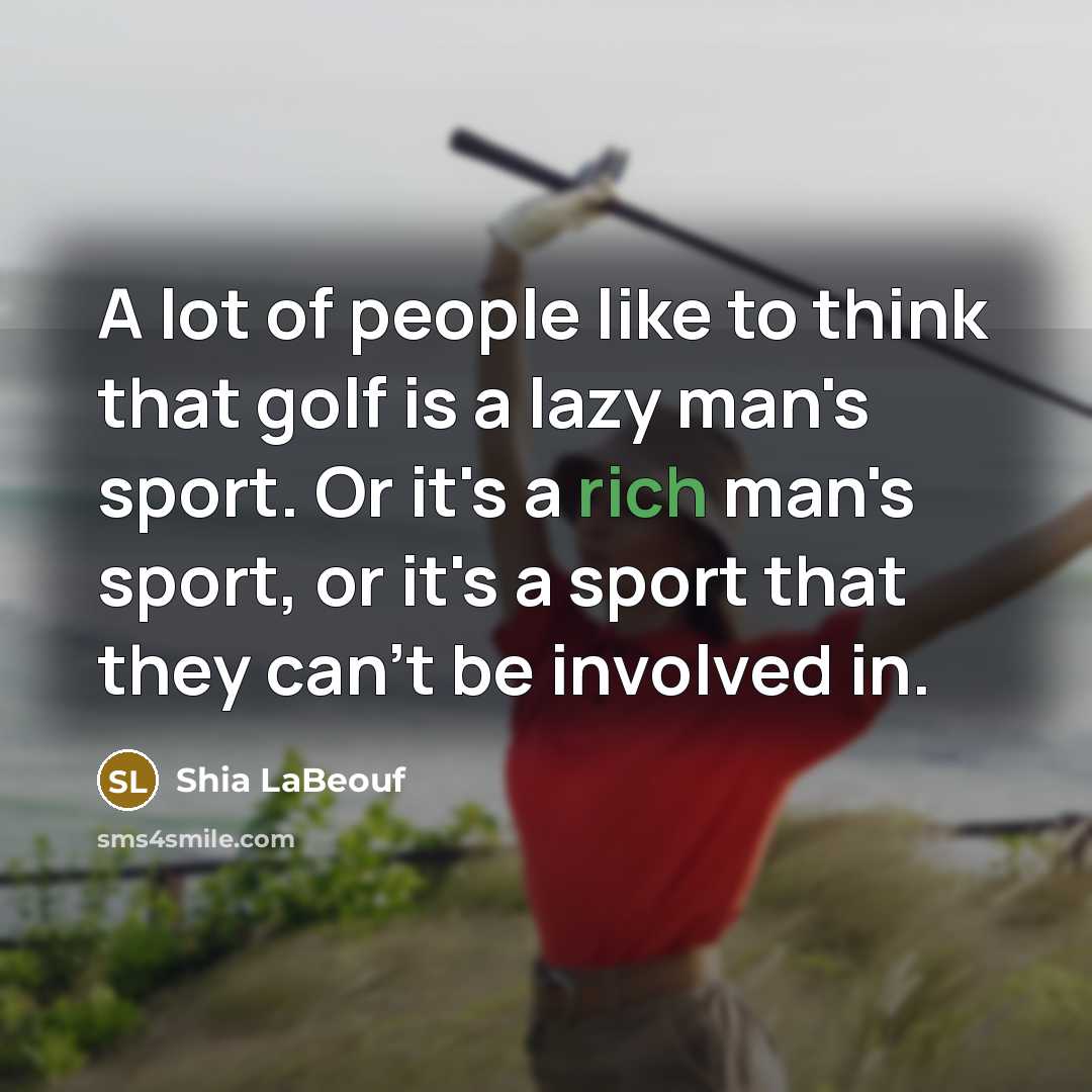 “A lot of people like to think that golf is…” quote by Shia LaBeouf