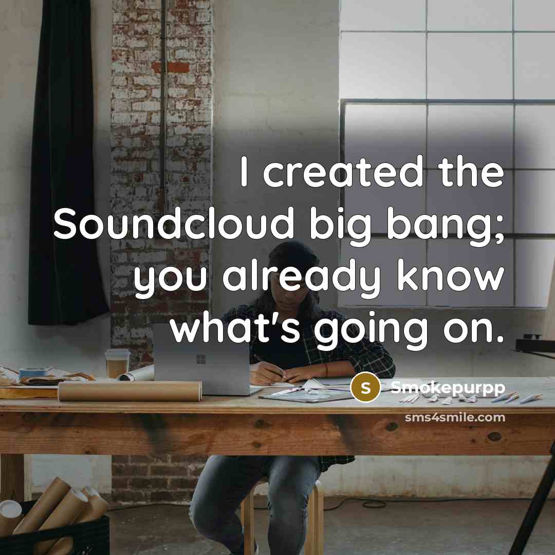 “I created the Soundcloud big bang; you already know what's…” quote by Smokepurpp