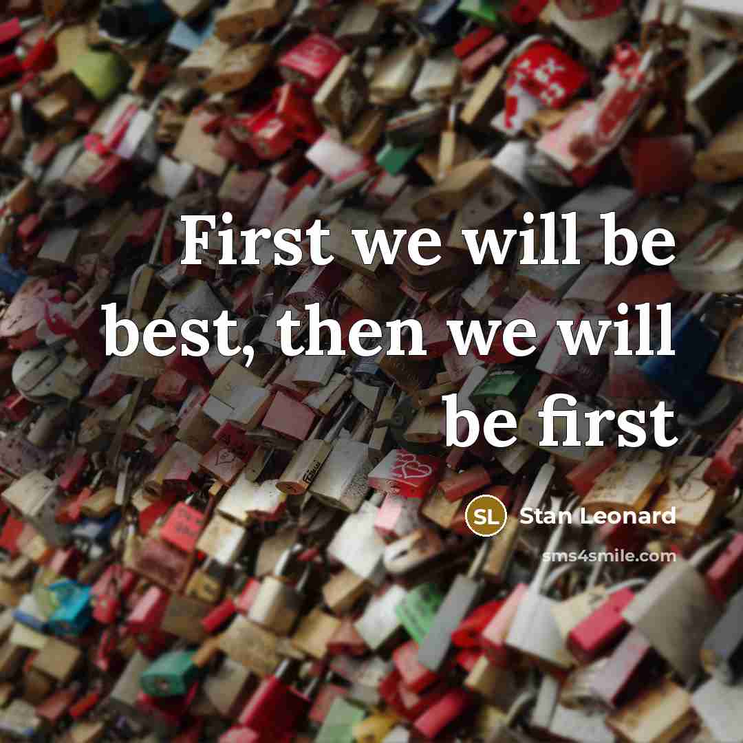 “First we will be best, then we will be first” quote by Stan Leonard