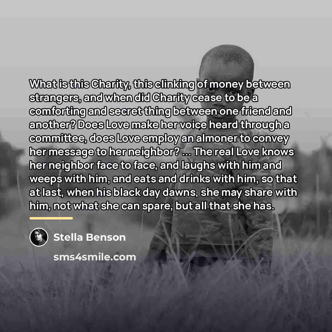 “What is this Charity, this clinking of money between strangers,…” quote by Stella Benson