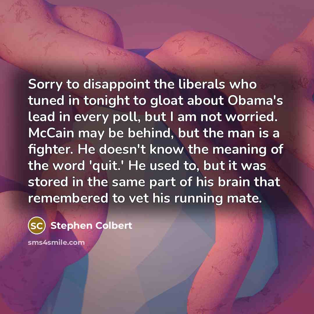 “Sorry to disappoint the liberals who tuned in tonight to…” quote by Stephen Colbert