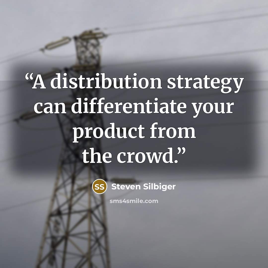“A distribution strategy can differentiate your product from the crowd.” quote by Steven Silbiger